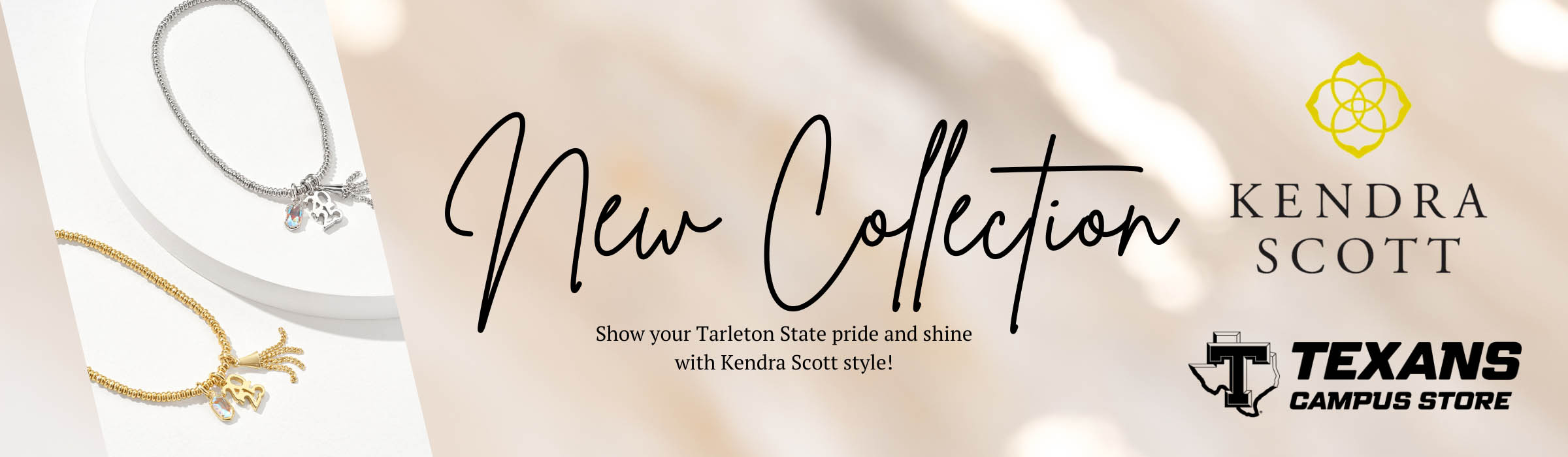 Advertisement for a new Kendra Scott jewelry collection at the Texans Campus Store. The image features two bracelets, one silver and one gold, each adorned with a '25' charm, a crystal pendant, and a tassel-like accent. The text 'New Collection' is displayed in elegant script, with a tagline below that reads, 'Show your Tarleton State pride and shine with Kendra Scott style!' Logos for Kendra Scott and Texans Campus Store are positioned on the right side.
